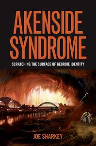 Book Akenside Syndrome geordie identity joe sharkey - Akenside Syndrome: Scratching the Surface of Geordie Identity